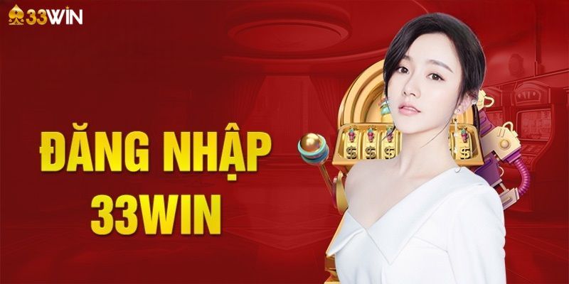 Đăng nhập 33Win tham gia trải nghiệm cá cược đầy thú vị