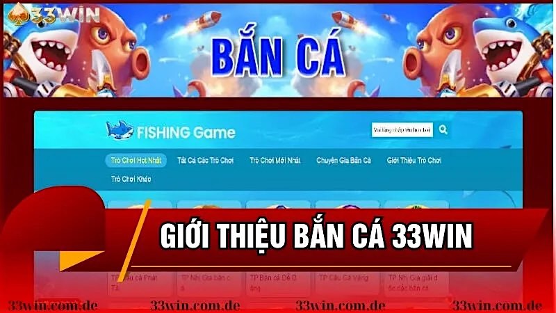 Giới thiệu game bắn cá đổi thưởng của 33WIN