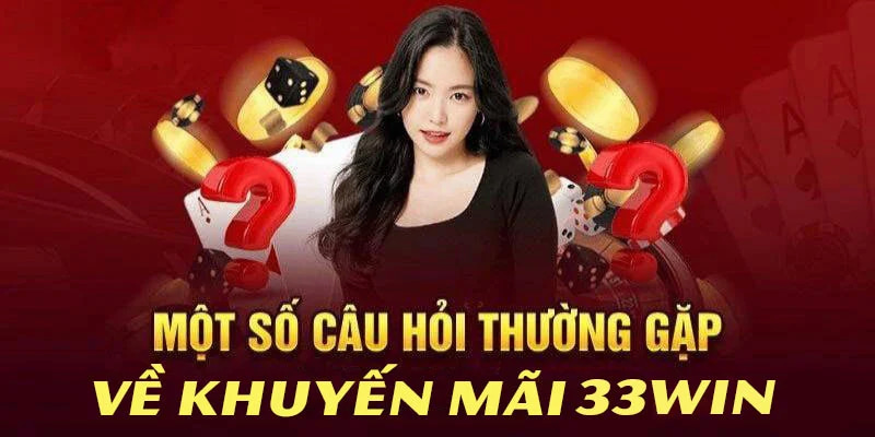 Câu hỏi thường gặp về các gói khuyến mãi tại nhà cái 33WIN