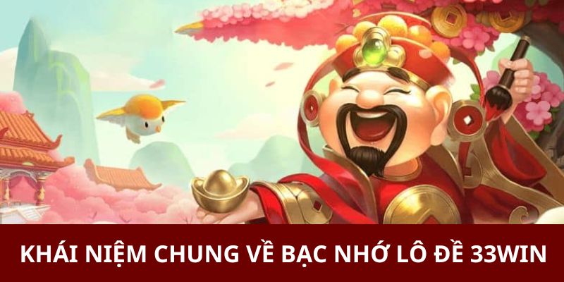 Khái niệm chung về bạc nhớ lô đề 33WIN