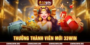 Thưởng thành viên mới 33WIN