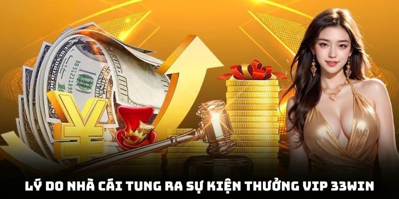 Lý do nhà cái tung ra sự kiện thưởng vip 33Win