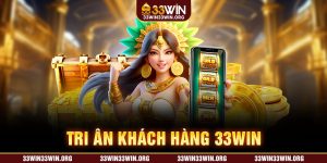 Tri ân khách hàng 33WIN